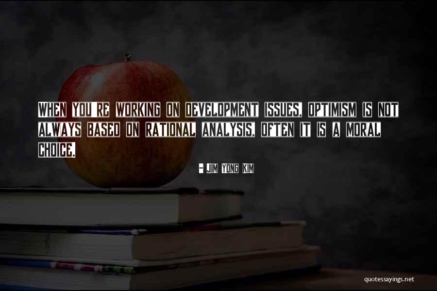 Rational Choice Quotes By Jim Yong Kim Rational Choice Quotes By Jim Yong Kim