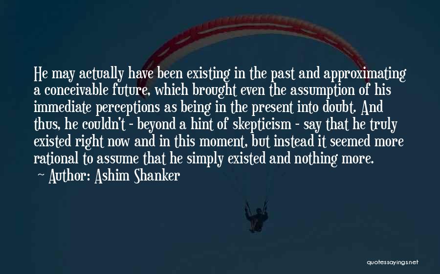 Rational Skepticism Quotes By Ashim Shanker