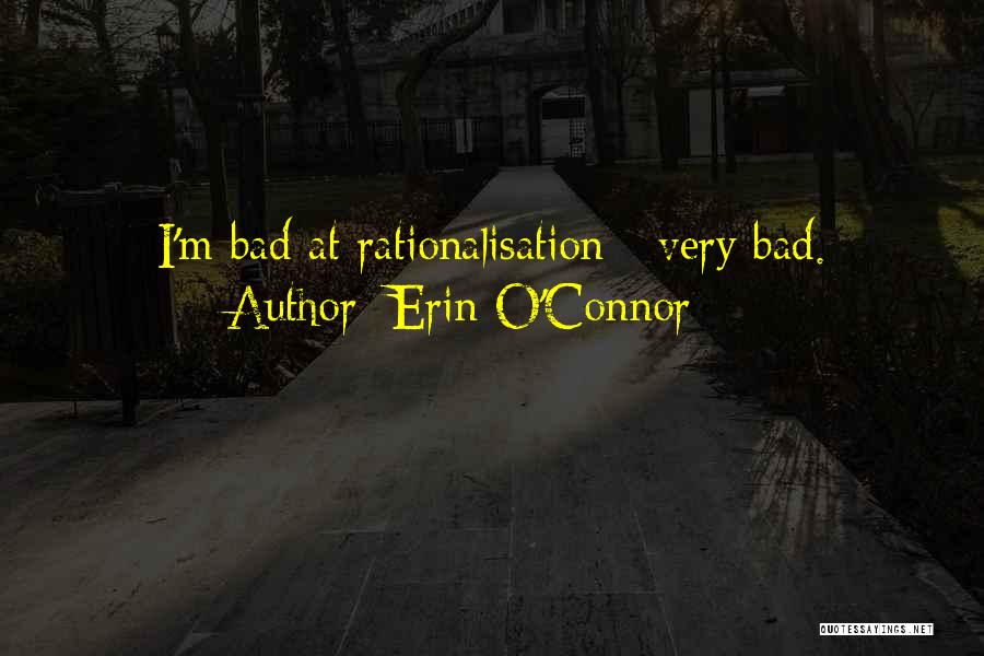 Rationalisation Quotes By Erin O'Connor