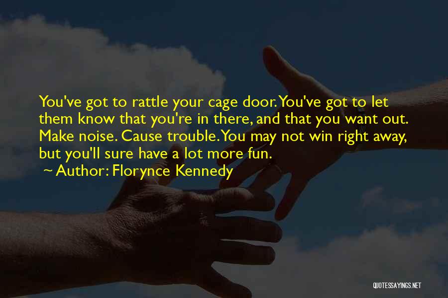 Rattle My Cage Quotes By Florynce Kennedy