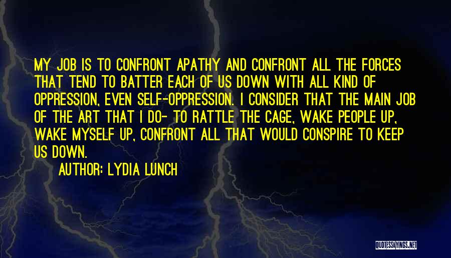 Rattle My Cage Quotes By Lydia Lunch