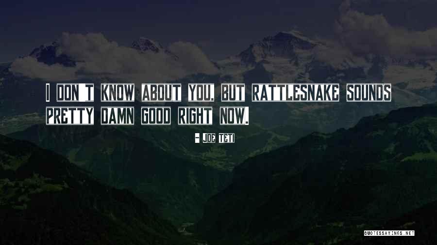Rattlesnake Good Quotes By Joe Teti Rattlesnake Good Quotes By Joe Teti