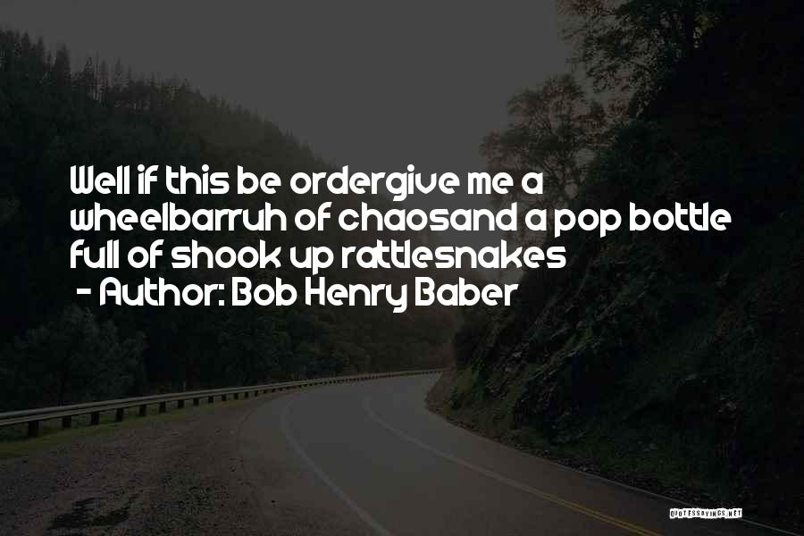 Rattlesnakes Quotes By Bob Henry Baber