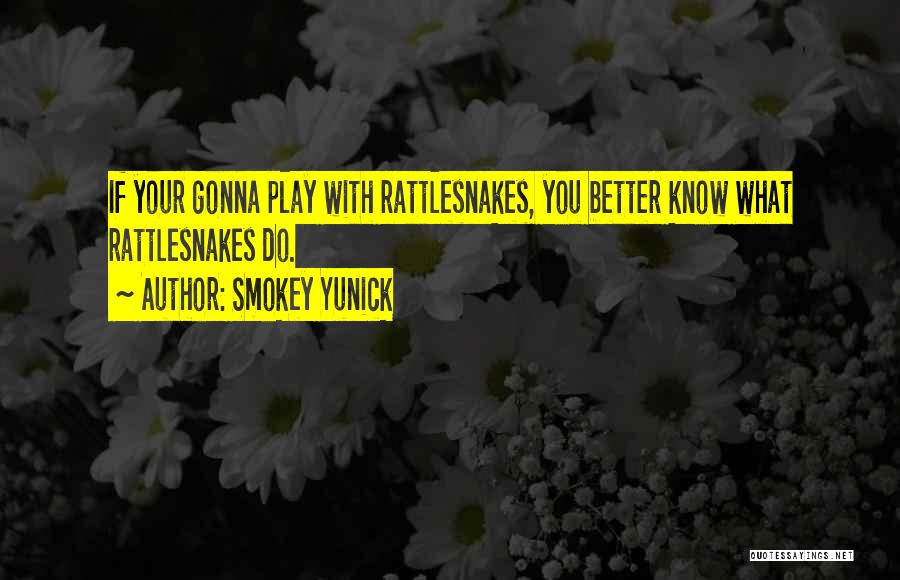 Rattlesnakes Quotes By Smokey Yunick