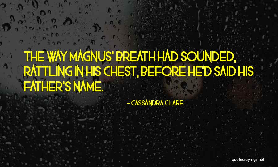 Rattling In Chest Quotes By Cassandra Clare Rattling In Chest Quotes By Cassandra Clare