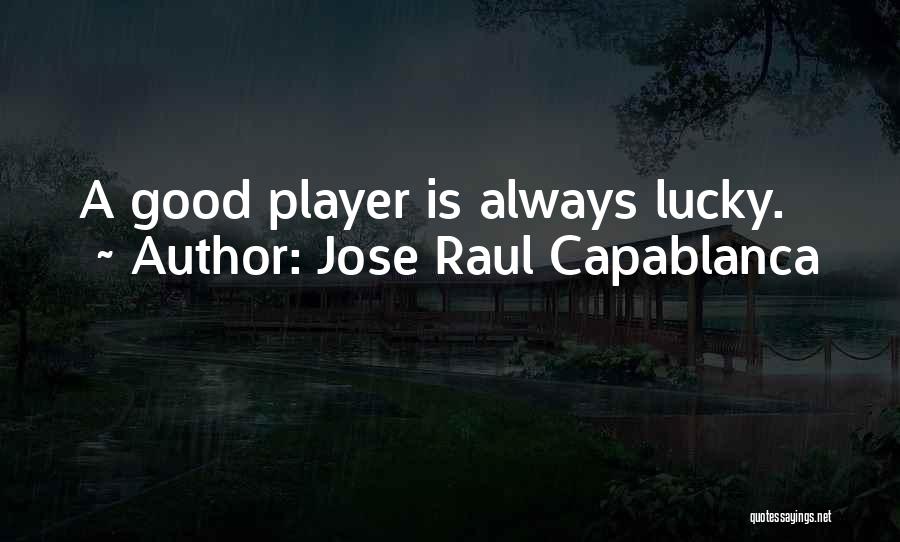 Raul Capablanca Quotes By Jose Raul Capablanca