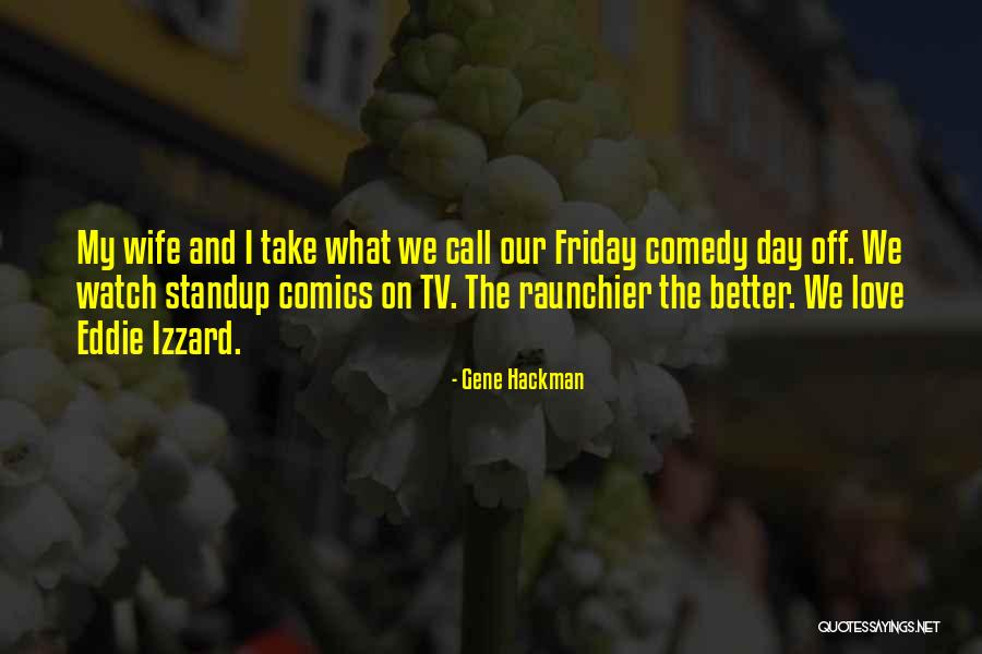 Raunchier Quotes By Gene Hackman Raunchier Quotes By Gene Hackman