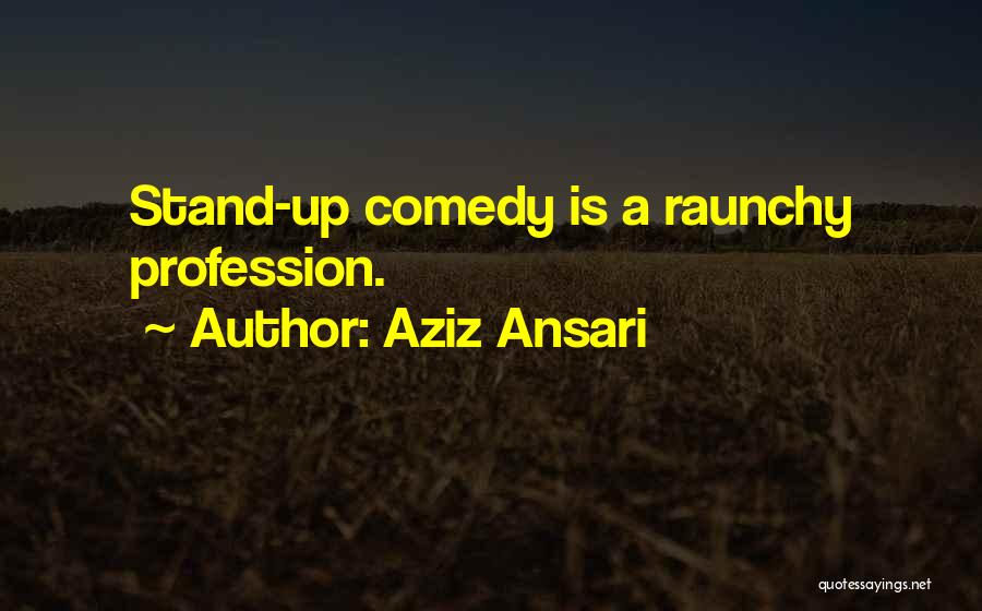 Raunchy Quotes By Aziz Ansari