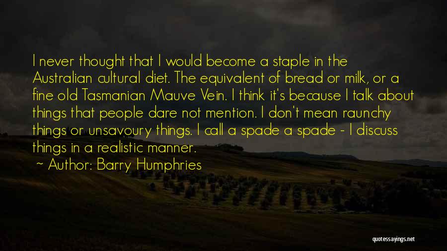 Raunchy Quotes By Barry Humphries