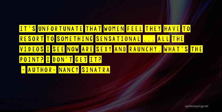 Raunchy Quotes By Nancy Sinatra