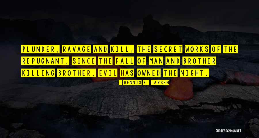 Ravage You Quotes By Dennis F. Larsen Ravage You Quotes By Dennis F. Larsen