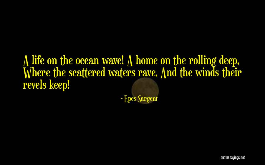 Rave Life Quotes By Epes Sargent Rave Life Quotes By Epes Sargent