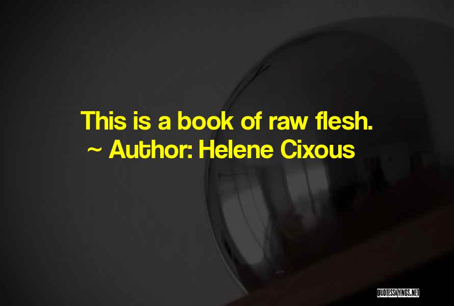 Raw Book Quotes By Helene Cixous