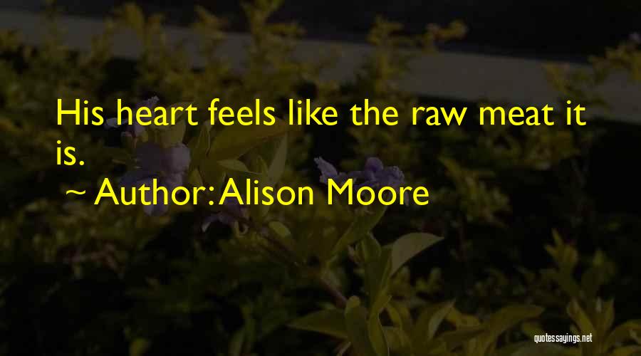 Raw Meat Quotes By Alison Moore