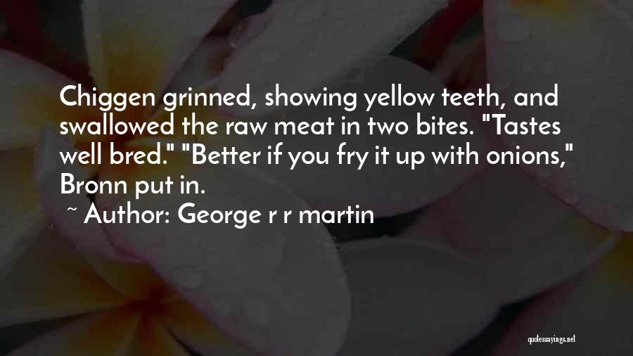 Raw Meat Quotes By George R R Martin