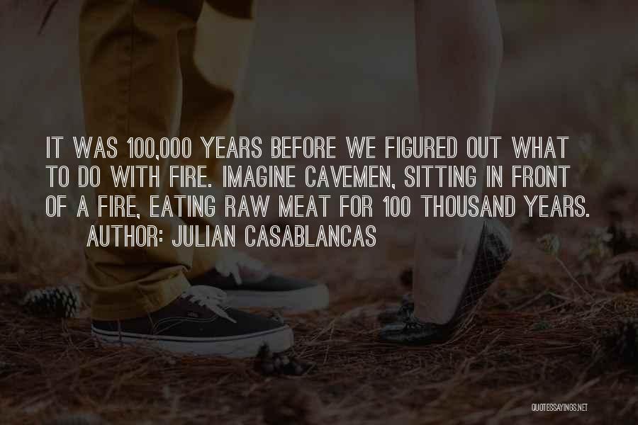 Raw Meat Quotes By Julian Casablancas
