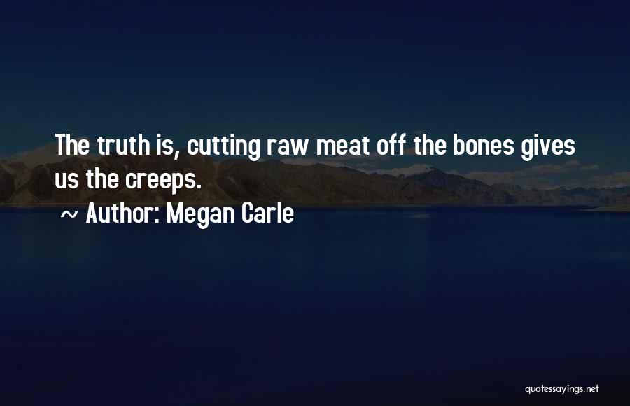 Raw Meat Quotes By Megan Carle