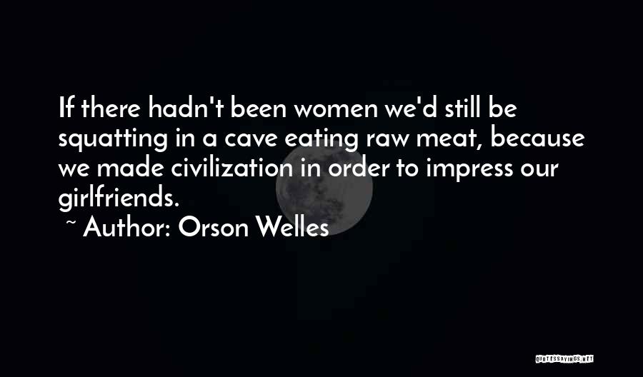 Raw Meat Quotes By Orson Welles