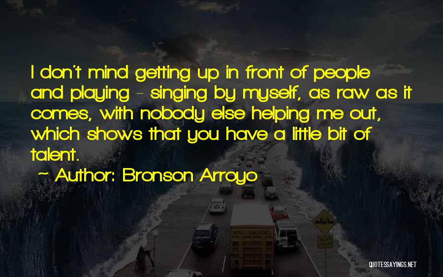 Raw Talent Quotes By Bronson Arroyo