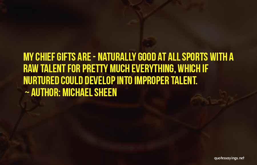 Raw Talent Quotes By Michael Sheen