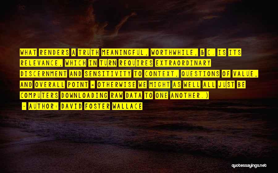 Raw Truth Quotes By David Foster Wallace