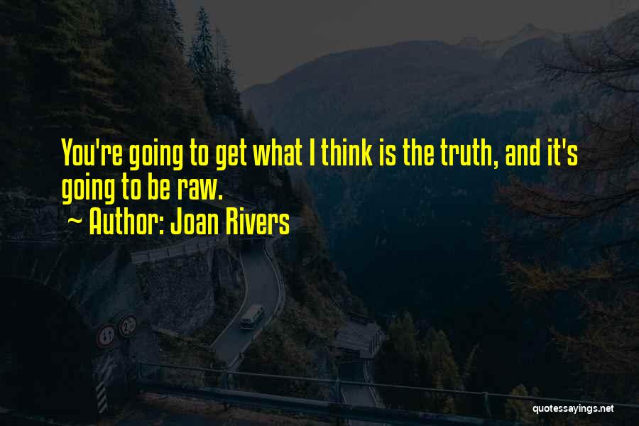 Raw Truth Quotes By Joan Rivers