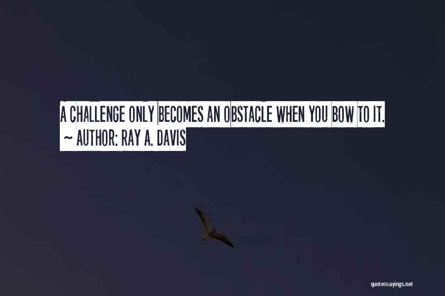 Ray A. Davis Quotes 83438