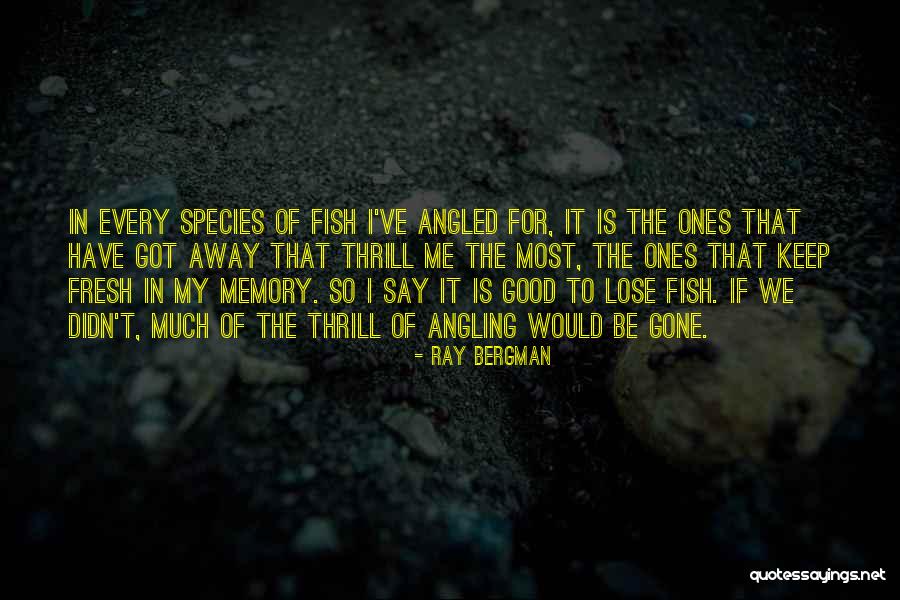 Ray Fish Quotes By Ray Bergman Ray Fish Quotes By Ray Bergman