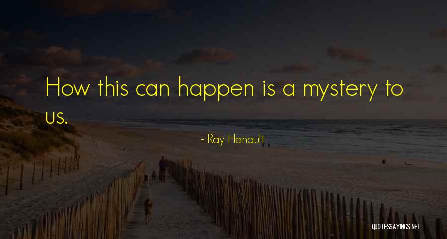 Ray Henault Quotes 1598473