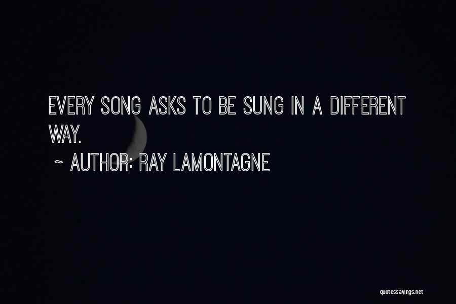 Ray J Song Quotes By Ray Lamontagne