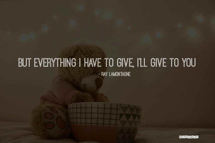 Ray Lamontagne Quotes 444614 Ray Lamontagne Quotes 444614