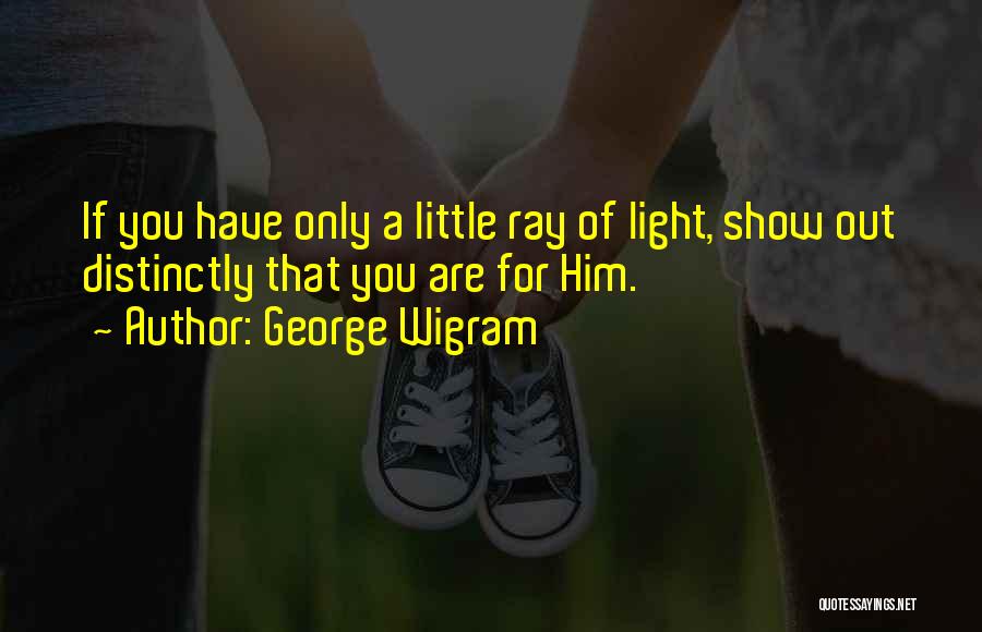 Ray Of Light Quotes By George Wigram