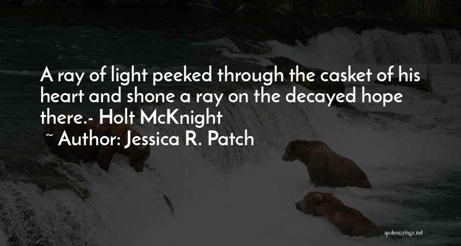 Ray Of Light Quotes By Jessica R. Patch