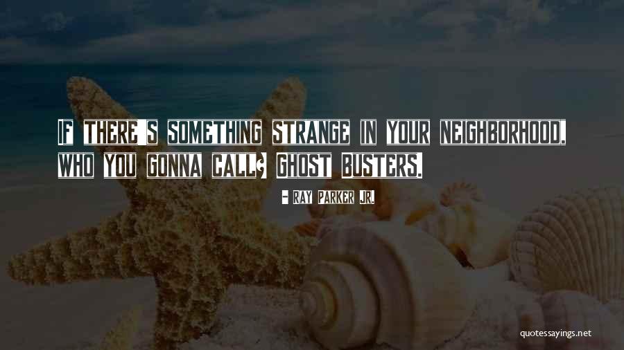 Ray Parker Jr. Quotes 394609 Ray Parker Jr. Quotes 394609