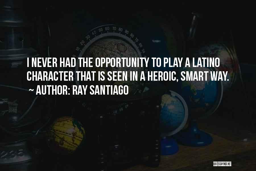 Ray Santiago Quotes 1660602