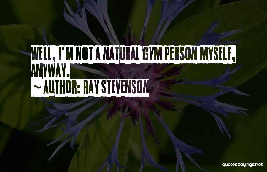 Ray Stevenson Quotes 162460