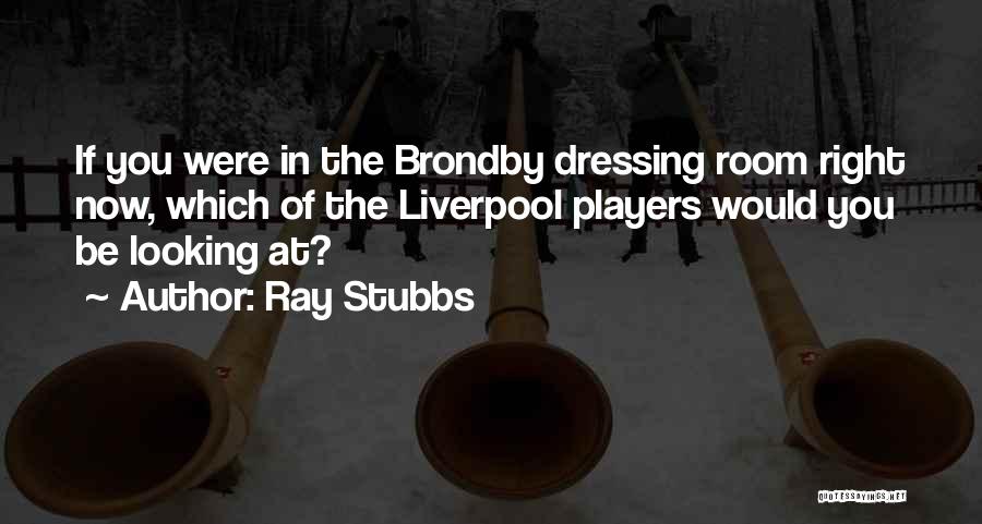 Ray Stubbs Quotes 172951