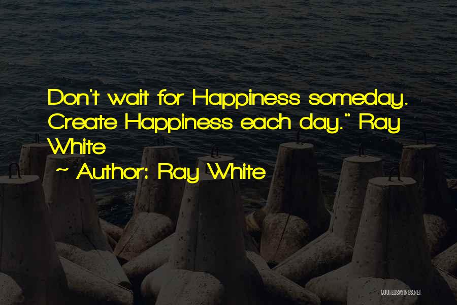 Ray White Quotes 1521298