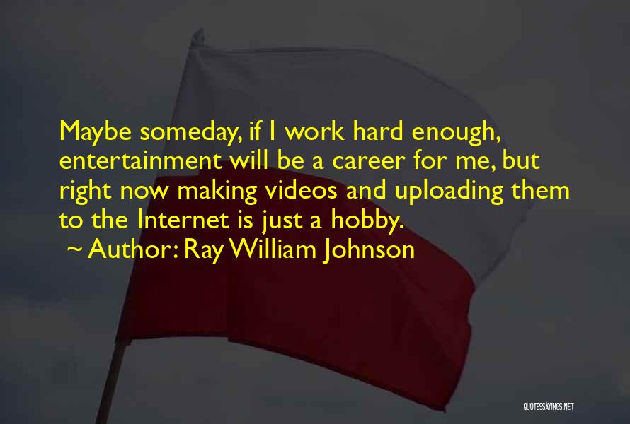 Ray William Johnson Quotes 1241124