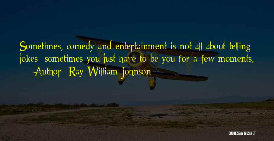 Ray William Johnson Quotes 288206