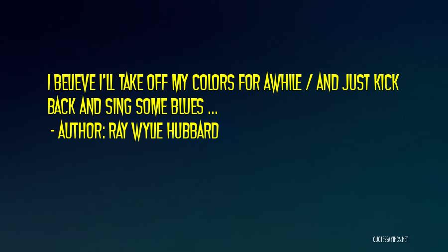 Ray Wylie Hubbard Quotes 508128