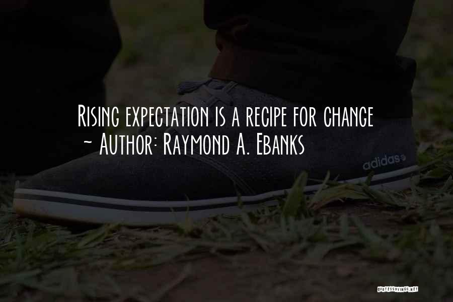 Raymond A. Ebanks Quotes 834397