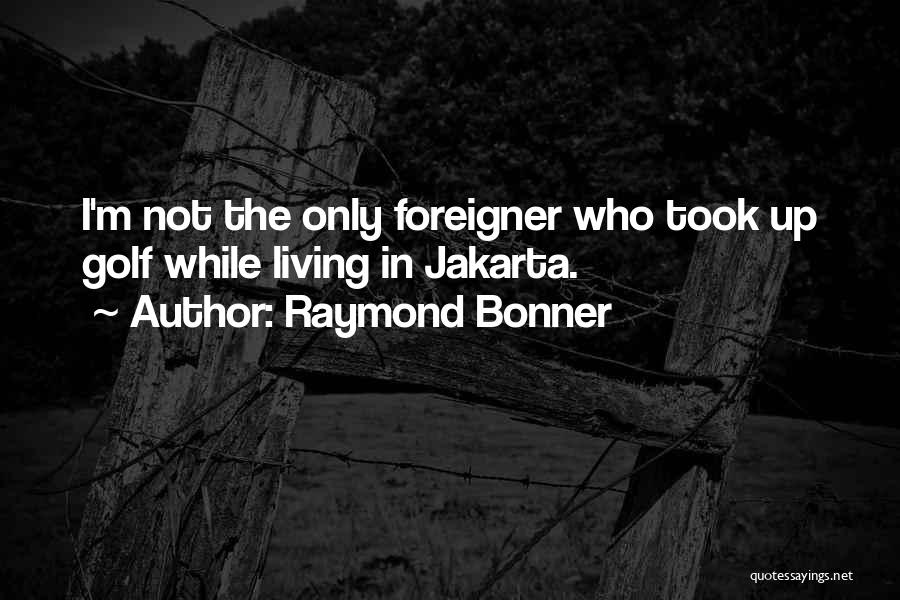 Raymond Bonner Quotes 2246534