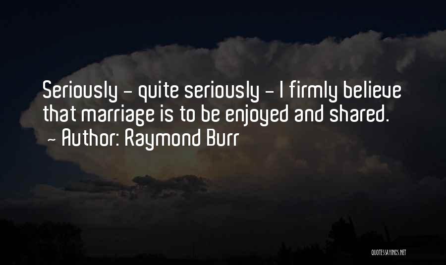 Raymond Burr Quotes 1979731