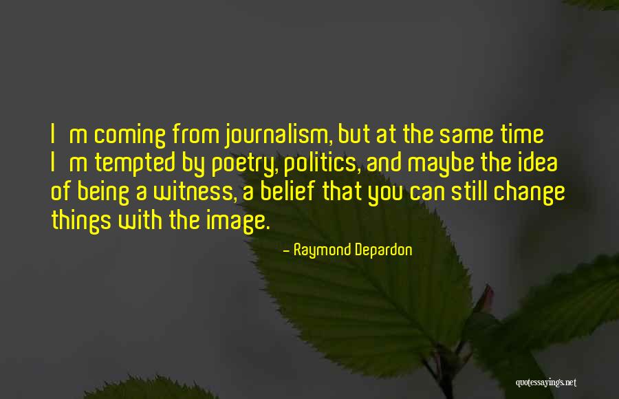 Raymond Depardon Quotes 1921154 Raymond Depardon Quotes 1921154