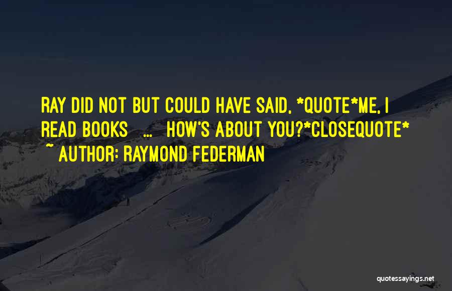 Raymond Federman Quotes 429365