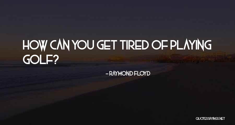 Raymond Floyd Quotes 676534