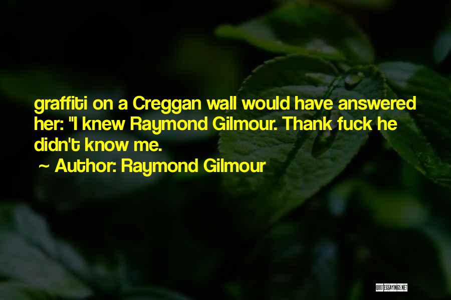 Raymond Gilmour Quotes 485521