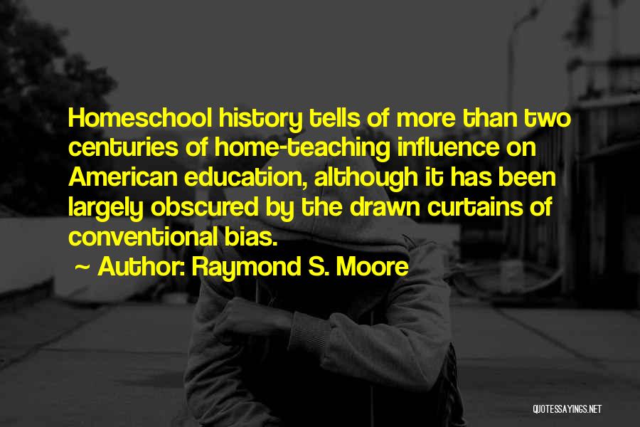 Raymond S. Moore Quotes 802879