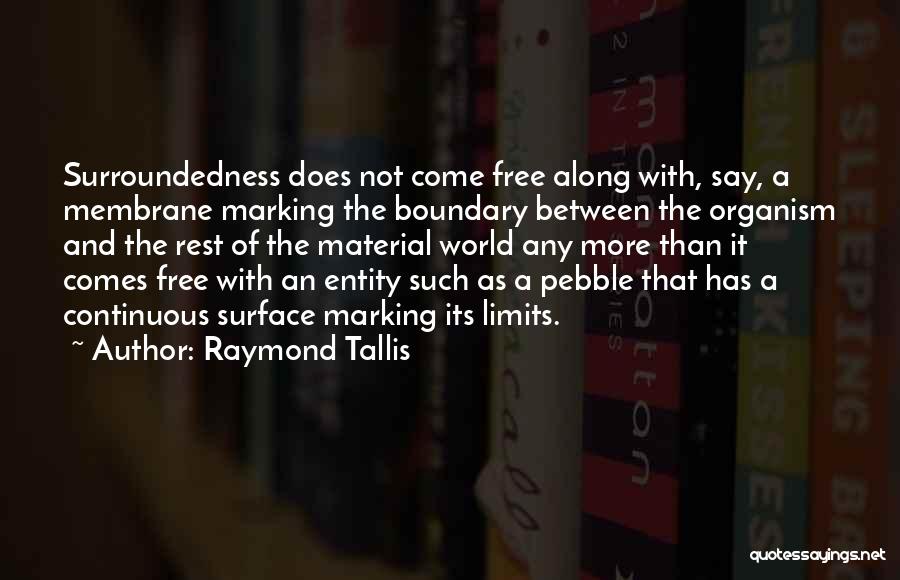 Raymond Tallis Quotes 1854077